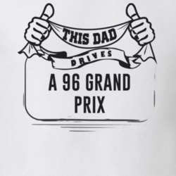 This Dad Drives A 96 Grand Prix Father's Day T Shirt