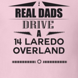 Real Dads Drive A 14 Laredo Overland Father's Day T Shirt