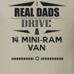 Real Dads Drive A 14 Mini-Ram Van Father's Day T Shirt