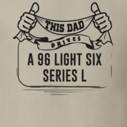 This Dad Drives A 96 Light Six Series L Father's Day T Shirt