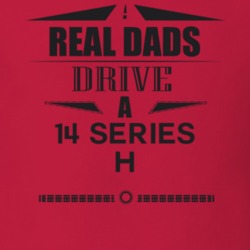 Real Dads Drive A 14 Series H Father's Day T Shirt