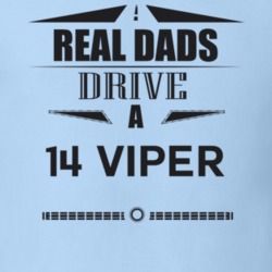 Real Dads Drive A 14 Viper Father's Day T Shirt