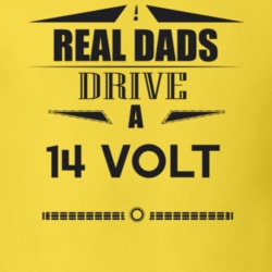 Real Dads Drive A 14 Volt Father's Day T Shirt