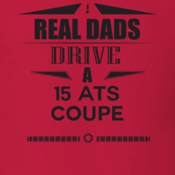 Real Dads Drive A 15 Ats Coupe Father's Day T Shirt