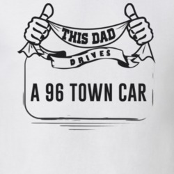 This Dad Drives A 96 Town Car Father's Day T Shirt