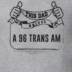 This Dad Drives A 96 Trans Am Father's Day T Shirt