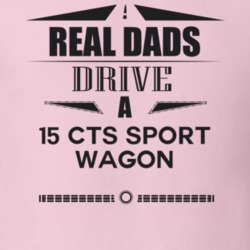 Real Dads Drive A 15 Cts Sport Wagon Father's Day T Shirt