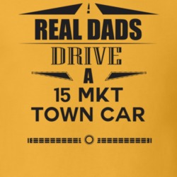 Real Dads Drive A 15 Mkt Town Car Father's Day T Shirt