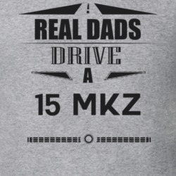 Real Dads Drive A 15 Mkz Father's Day T Shirt
