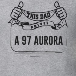 This Dad Drives A 97 Aurora Father's Day T Shirt