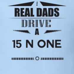 Real Dads Drive A 15 N One Father's Day T Shirt