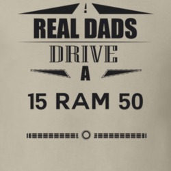Real Dads Drive A 15 Ram 50 Father's Day T Shirt