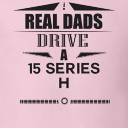 Real Dads Drive A 15 Series H Father's Day T Shirt