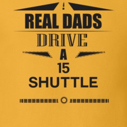 Real Dads Drive A 15 Shuttle Father's Day T Shirt