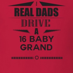 Real Dads Drive A 16 Baby Grand Father's Day T Shirt