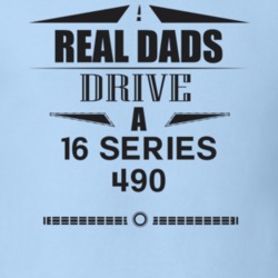 Real Dads Drive A 16 Series 490 Father's Day T Shirt