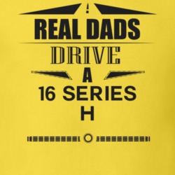 Real Dads Drive A 16 Series H Father's Day T Shirt