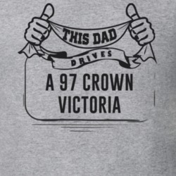 This Dad Drives A 97 Crown Victoria Father's Day T Shirt