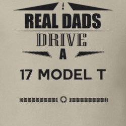 Real Dads Drive A 17 Model T Father's Day T Shirt