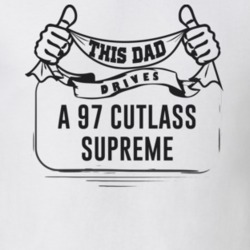 This Dad Drives A 97 Cutlass Supreme Father's Day T Shirt