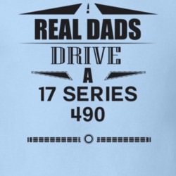 Real Dads Drive A 17 Series 490 Father's Day T Shirt