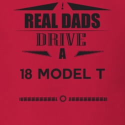 Real Dads Drive A 18 Model T Father's Day T Shirt