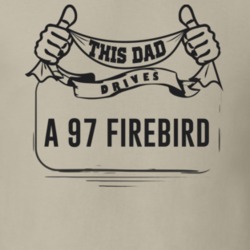 This Dad Drives A 97 Firebird Father's Day T Shirt