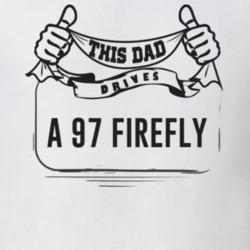 This Dad Drives A 97 Firefly Father's Day T Shirt