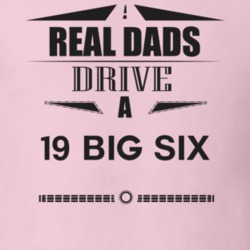 Real Dads Drive A 19 Big Six Father's Day T Shirt