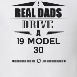 Real Dads Drive A 19 Model 30 Father's Day T Shirt