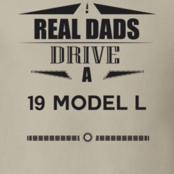 Real Dads Drive A 19 Model L Father's Day T Shirt