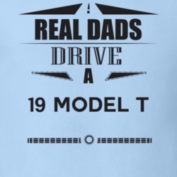 Real Dads Drive A 19 Model T Father's Day T Shirt