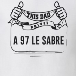 This Dad Drives A 97 Le Sabre Father's Day T Shirt