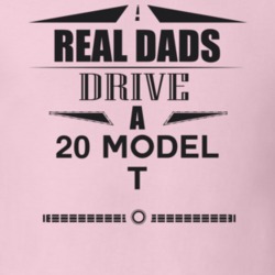 Real Dads Drive A 20 Model T Father's Day T Shirt