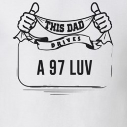 This Dad Drives A 97 Luv Father's Day T Shirt
