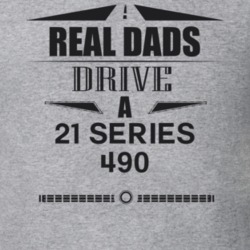 Real Dads Drive A 21 Series 490 Father's Day T Shirt
