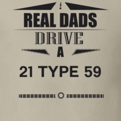 Real Dads Drive A 21 Type 59 Father's Day T Shirt