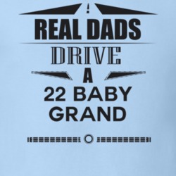 Real Dads Drive A 22 Baby Grand Father's Day T Shirt