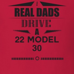Real Dads Drive A 22 Model 30 Father's Day T Shirt