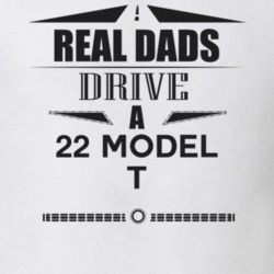 Real Dads Drive A 22 Model T Father's Day T Shirt