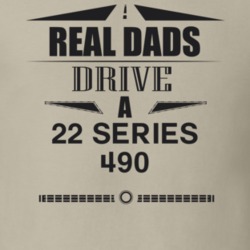 Real Dads Drive A 22 Series 490 Father's Day T Shirt