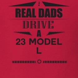 Real Dads Drive A 23 Model L Father's Day T Shirt