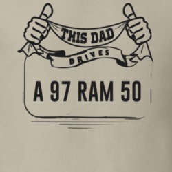 This Dad Drives A 97 Ram 50 Father's Day T Shirt
