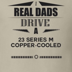 Real Dads Drive A 23 Series M Copper-Cooled Father's Day T Shirt