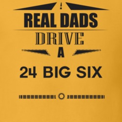 Real Dads Drive A 24 Big Six Father's Day T Shirt