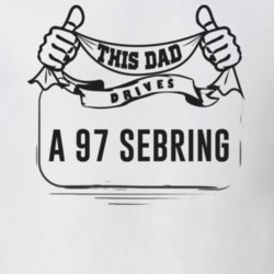 This Dad Drives A 97 Sebring Father's Day T Shirt
