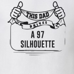 This Dad Drives A 97 Silhouette Father's Day T Shirt