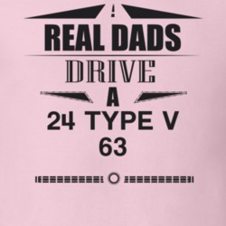 Real Dads Drive A 24 Type V 63 Father's Day T Shirt