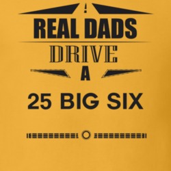 Real Dads Drive A 25 Big Six Father's Day T Shirt