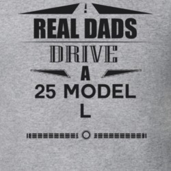Real Dads Drive A 25 Model L Father's Day T Shirt